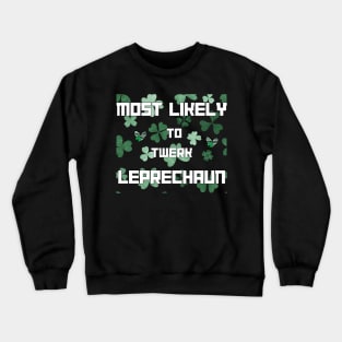 Most Likely To Twerl Leprechaun Patrick's Day Shamrock Crewneck Sweatshirt